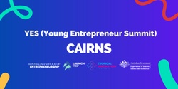 Banner image for YES (Young Entrepreneur Summit) Cairns - Secondary