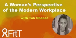 Banner image for FitT eWorkshop - A Woman's Perspective of the Modern Workplace with Tali Shabat