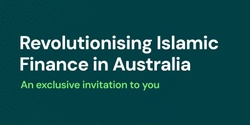 Banner image for LAUNCH - Revolutionising Islamic Finance in Australia