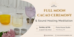 Banner image for FULL MOON Cacao Ceremony & Sound Healing