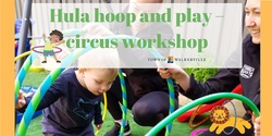 Banner image for Hula hoop and play Circus workshop - Cancellation 
