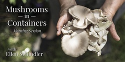 Banner image for Mushrooms in Containers 101, with Ellen Schindler (Morning Session)
