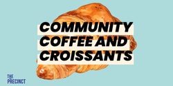 Banner image for 🥐 Precinct Community Coffee + Croissants 🥐