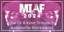 Banner image for MIAF 2024 - One Of A Kind: Tribute To Antoinette Starkiewicz