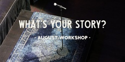Banner image for What's Your Story?  Storytelling Workshop (August)
