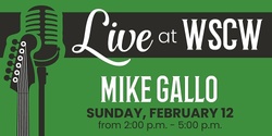Banner image for Mike Gallo Live at WSCW February 12