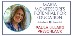Paula Lillard Preschlack – Montessori's Potential for Education