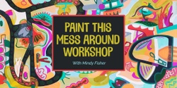 Banner image for Paint This Mess Around - Abstract Art Workshop