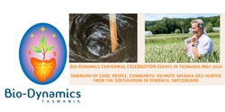 Banner image for Bio-Dynamics Tasmania Centennial Recognition Events - Ueli Hurter Keynote Public Presentation Two - Economic models, challenges and opportunities of building regenerative BD food secure communities 