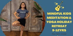 Banner image for Mindful Kids Meditation & Yoga Holiday Retreat (9-12yrs) + Term 3 Sale