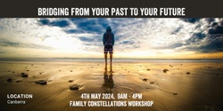 Banner image for  Bridging From Your Past to Your Future - Family Constellation Workshop 
