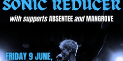 Banner image for Sonic Reducer, Absentee and Mangrove @ The Front