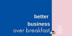 Banner image for Better Business Over Breakfast: Meet the Sydney B-Corp Community