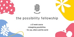 Banner image for The Possibility Fellowship 2022 - FULLY BOOKED - Let us know if you're interested for 2023