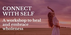 Banner image for Connect with self: a workshop to heal and embrace wholeness