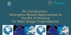 Banner image for Introduction: Strengths-Based Approaches to the Art of Hosting for Next Stage Organisations 