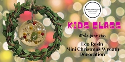 Banner image for Eco Resin Christmas Bauble Wreath School Holidays Kids Workshop