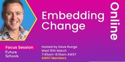 Banner image for Future Schools - Embedding Change (AWST Members)