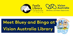 Banner image for Meet Bluey and Bingo at Vision Australia Library