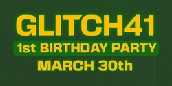 Banner image for GLITCH41 - 1st birthday party