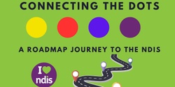 Banner image for Connecting the Dots - A roadmap journey to the NDIS