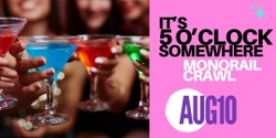Banner image for It's 5 o'clock Somewhere Monorail Bar Crawl
