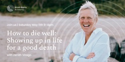 Banner image for How to die well:  Showing up in life for a good death