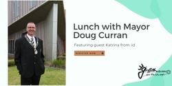 Banner image for Lunch with Mayor Doug Curran - Featuring guest Katrina from .id