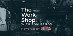 Banner image for The Work Shop ft. Tom Panos, Powered by RiTA | AUCKLAND