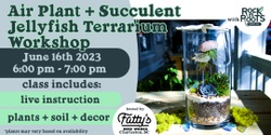Banner image for Air Plant + Succulent Jellyfish Terrarium Workshop at Fatty's Beer Works (Charleston, SC)