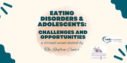 Banner image for Eating Disorders & Adolescents: Challenges and Opportunities, a virtual event May 17 12-1:30pm EST   