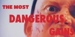 Banner image for THE MOST DANGEROUS GAINS movie premiere!