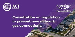 Banner image for Households webinar: Consultation on regulation to prevent new network gas connections