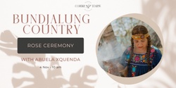 Banner image for Bundjalung Country ✦ Women's Rose Ceremony with Abuela Xquenda