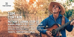 Banner image for Tom Curtain's Nothin's Gonna Stop Us Album Launch - KATHERINE, NT