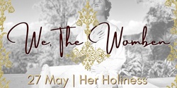 Banner image for ⚜️ We, The Womben | Her Holiness ⚜️
