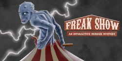Banner image for The Freak Show: An Interactive Murder Mystery & Dinner