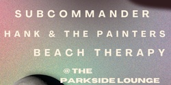 Banner image for Henry (Hank Painter) Ellison presents Subcommander // Hank and the Painters // Beach Therapy 