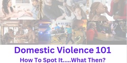 Banner image for Domestic Violence 101:  How to Spot it and Then What? 