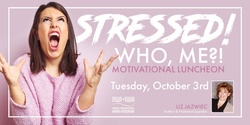 Banner image for Stressed! Who, me?! Motivational Luncheon - Oct. 3