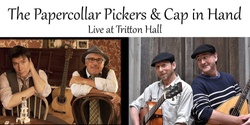 Banner image for The Papercollar Pickers & Cap in Hand - Live at Tritton Hall