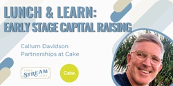 Banner image for Lunch & Learn: Early Stage Capital Raising with Callum Davidson, Partnerships at Cake  