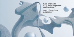Banner image for Elle Shimada / Ally Hocking Howe / Genie