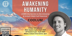 Banner image for AWAKENING HUMANITY - Learn the Secrets to the Universe & Unlock YOUR Full Potential COOLUM