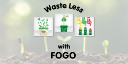 Banner image for Waste Less with FOGO