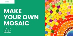 Banner image for Make Your Own Mosaic
