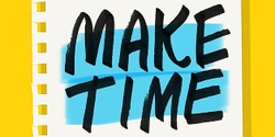 Banner image for Make Time - A friendly approach to finding focus and energy in daily life