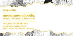 Banner image for the cooperative 2022 Conference | Uncommon Goods: Public Theology and Empire