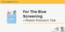 Banner image for For The Blue Screening + Plastic Pollution Talk