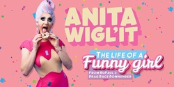 Banner image for Anita Wigl'it - 'The Life of a Funny Girl!'